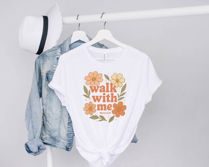 Walk With Me | Moses 6:34 | Flowers Tees La Bella Rose Boutique