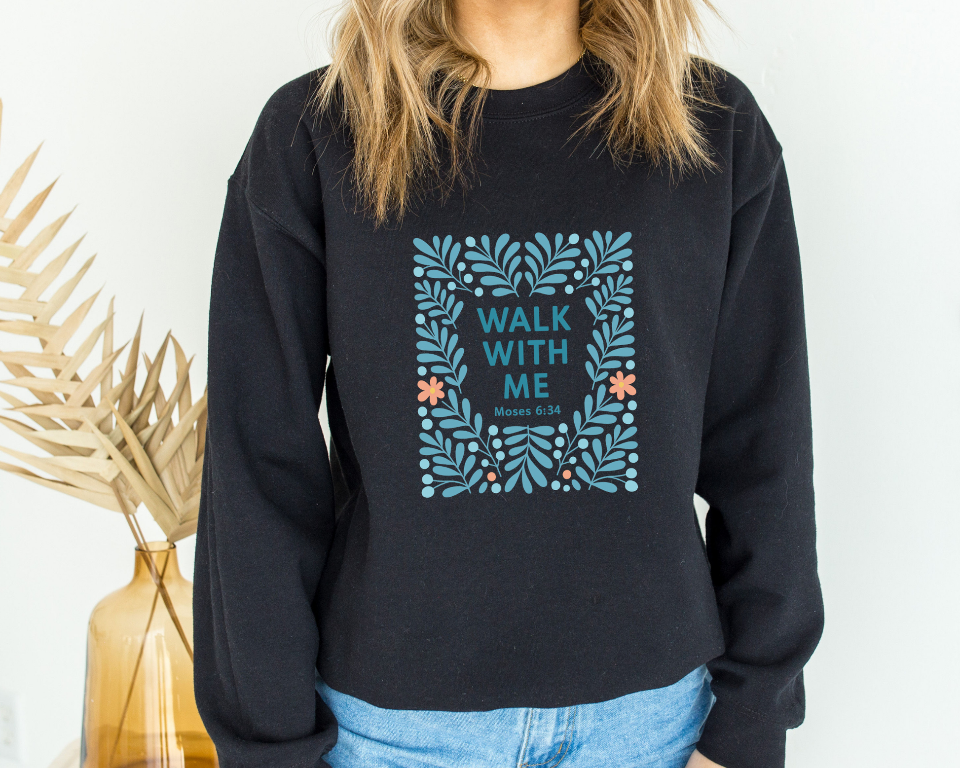 Walk With Me | Moses 6:34 | Floral Image Sweatshirt La Bella Rose Boutique