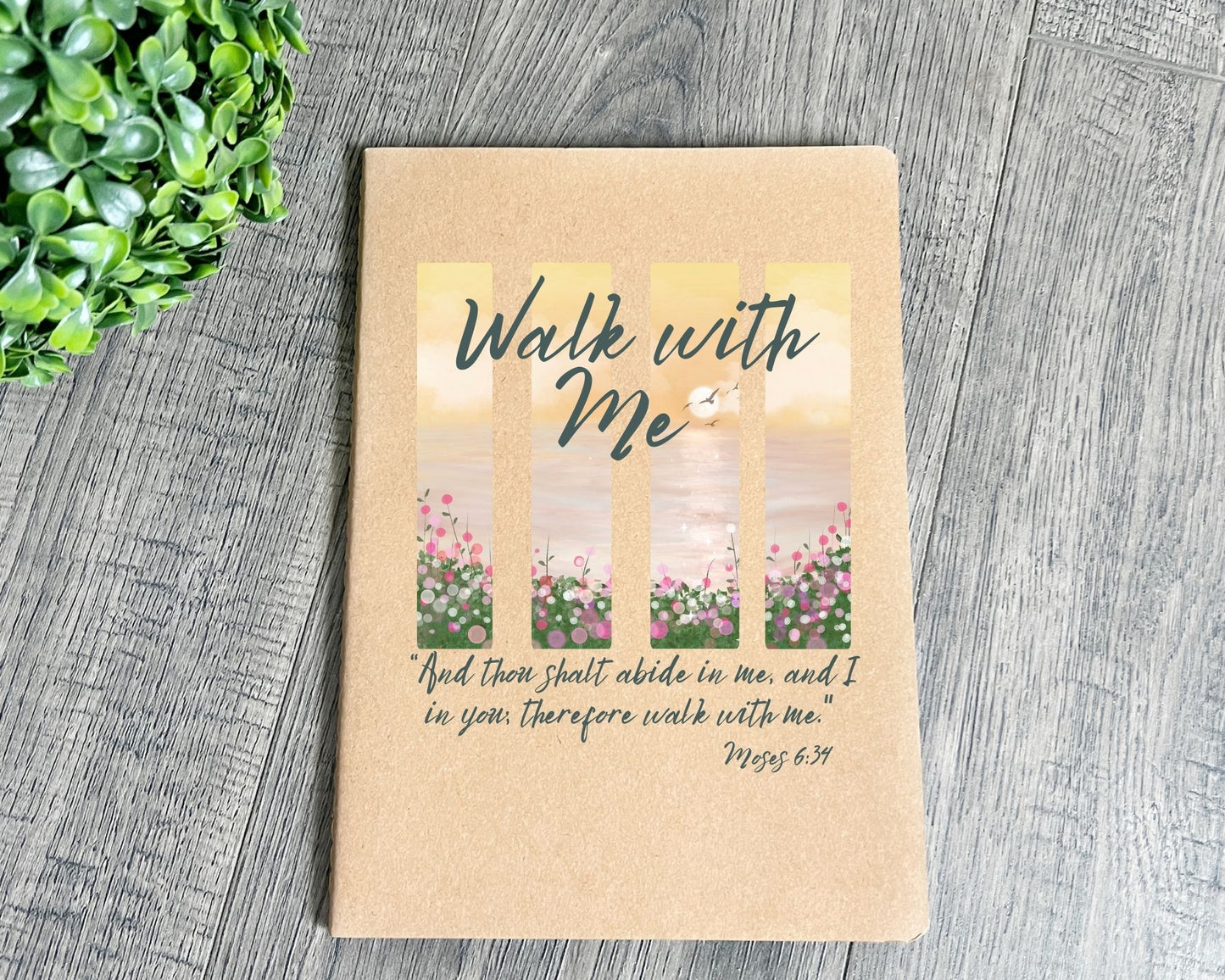 Walk with me Moses 6:24 notebook Flower Garden La Bella Rose Boutique