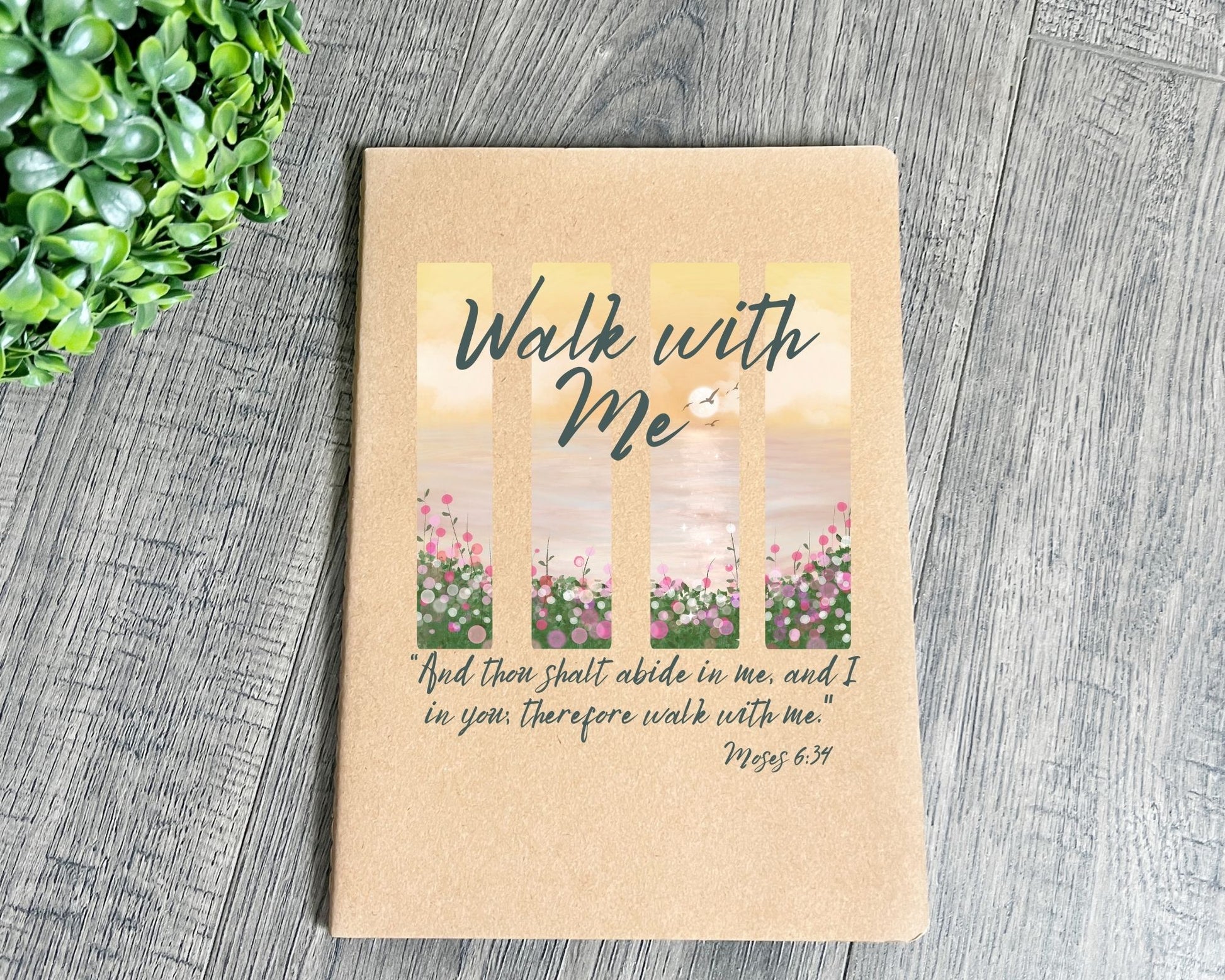 Walk with me Moses 6:24 notebook Flower Garden La Bella Rose Boutique